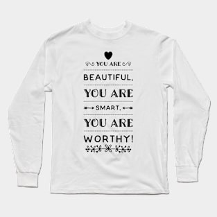 you are beautiful, you are smart, you are worthy Long Sleeve T-Shirt